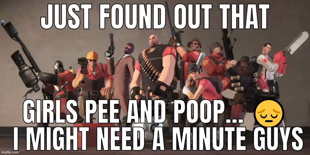 JUST FOUND OUT THAT imgflip.com GIRLS PEE AND POOP... I MIGHT NEED A MINUTE GUYS