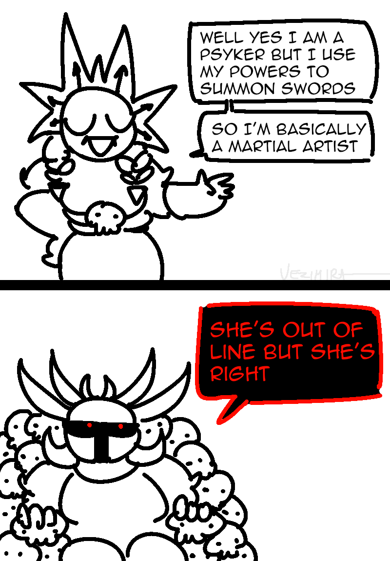 M WELL YES I AM A PSYKER BUT I USE MY POWERS TO SUMMON SWORDS SO I'M BASICALLY A MARTIAL ARTIST VEZIMIRA SHE'S OUT OF LINE BUT SHE'S RIGHT