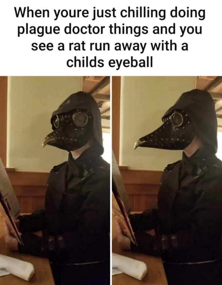 When youre just chilling doing plague doctor things and you see a rat run away with a childs eyeball