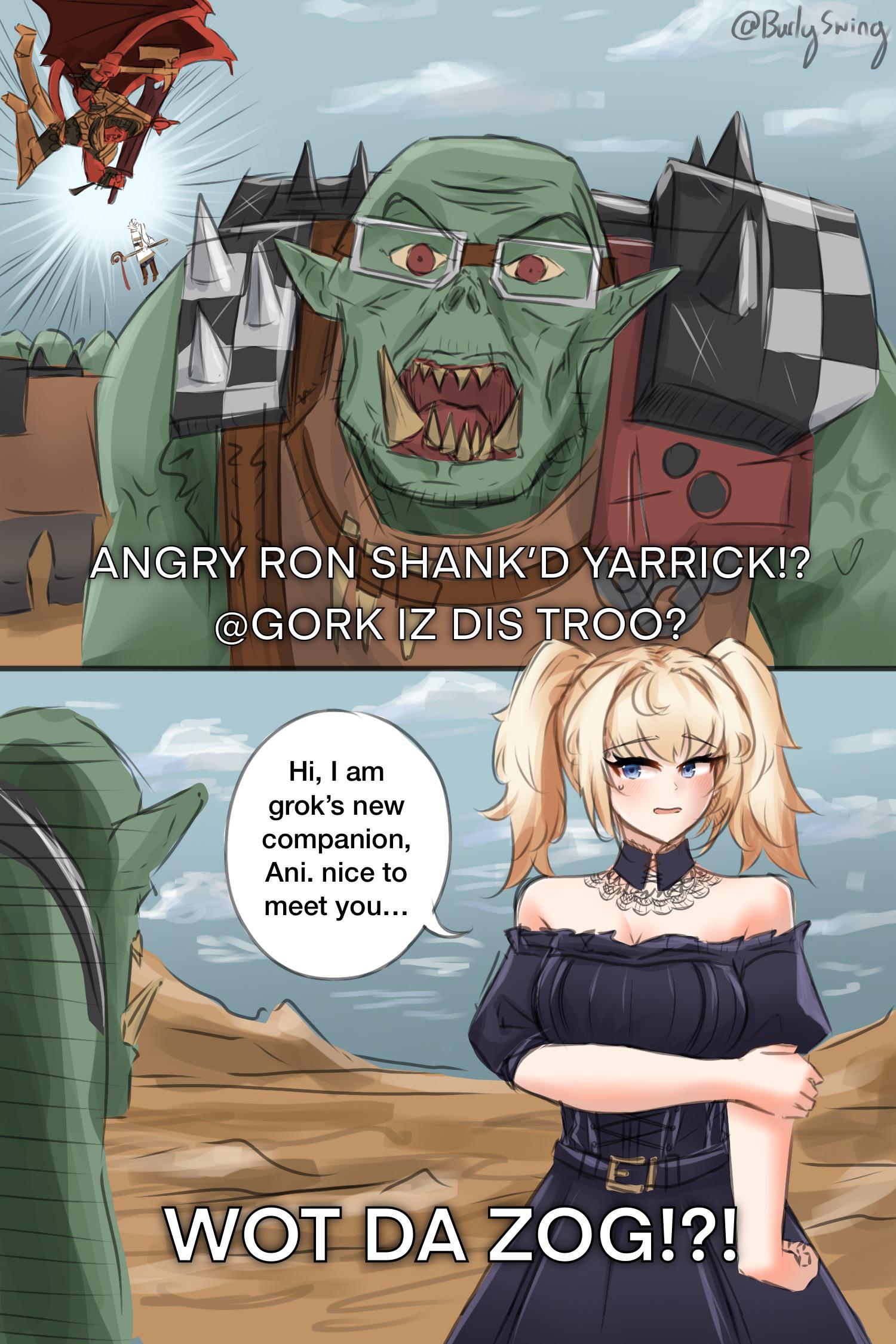 @Burly Swing ANGRY RON SHANK'D YARRICK!? @GORK IZ DIS TROO? Hi, I am grok's new companion, Ani. nice to meet you... WOT DA ZOG!?!