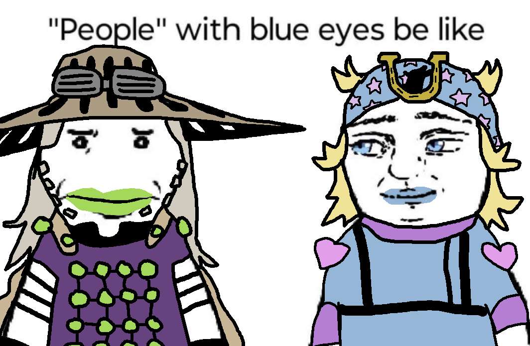 ! "People" with blue eyes be like