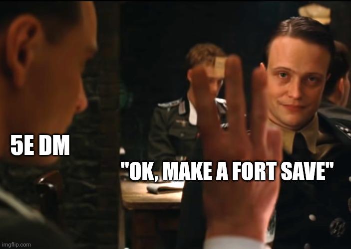 5E DM "OK. MAKE A FORT SAVE" imgflip.com