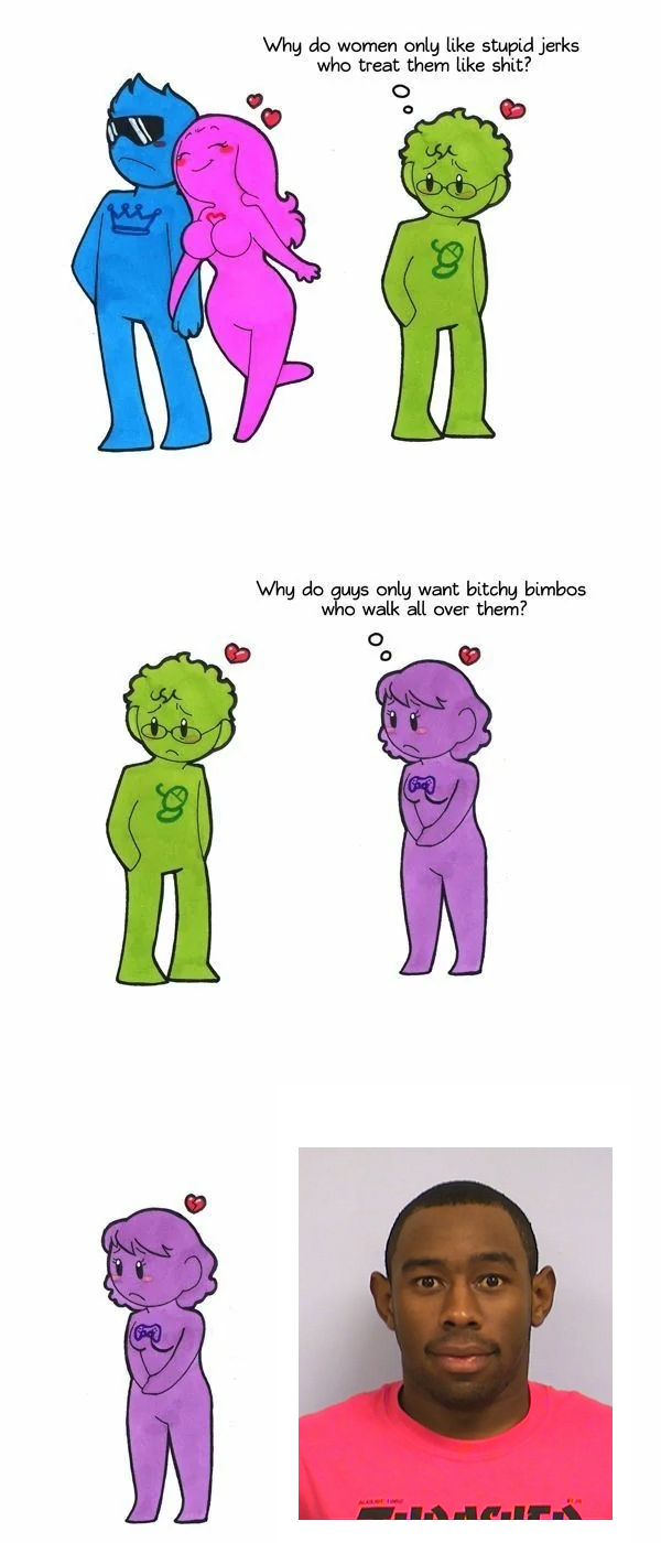 Why do women only like stupid jerks who treat them like s---? Why do guys only want bitchy bimbos who walk all over them?