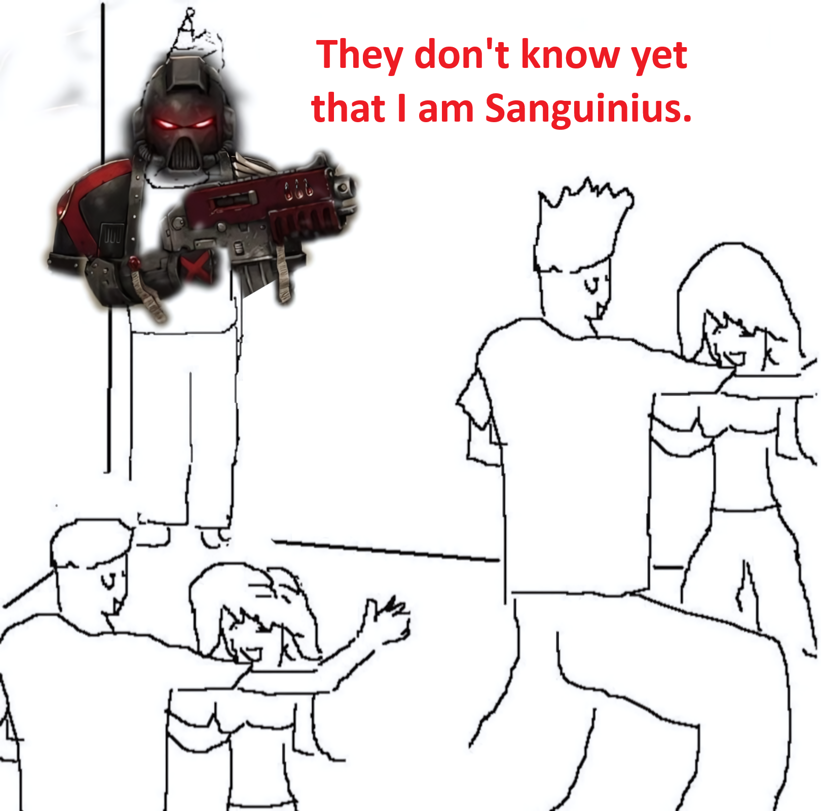 866 They don't know yet that I am Sanguinius.