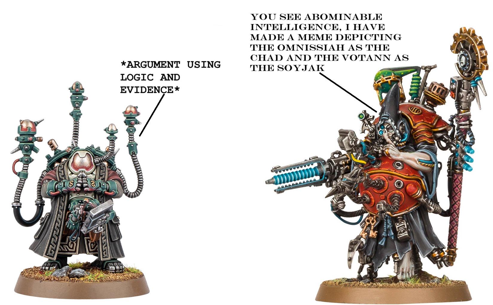 *ARGUMENT USING LOGIC AND EVIDENCE* YOU SEE ABOMINABLE INTELLIGENCE, I HAVE MADE A MEME DEPICTING THE OMNISSIAH AS THE CHAD AND THE VOTANN AS THE SOYJAK 1308