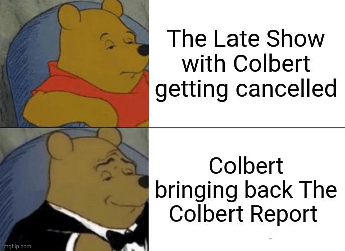 imgflip.com The Late Show with Colbert getting cancelled Colbert bringing back The Colbert Report
