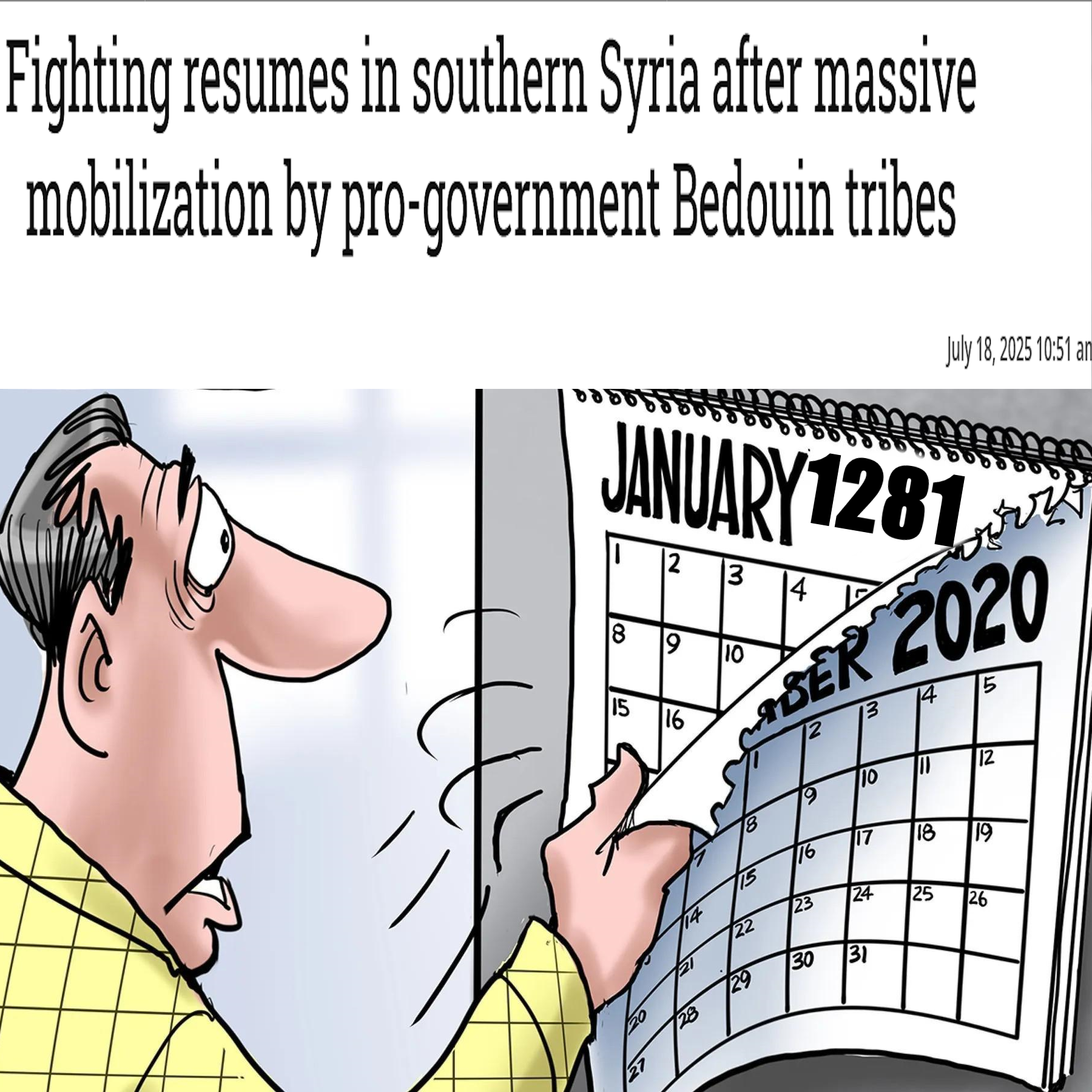 Fighting resumes in southern Syria after massive mobilization by pro-government Bedouin tribes July 18, 2025 10:51 an JANUARY 1281 00 2 8 9 3 4 2 SER 2020 4 5 15 16 13 12 10 12 18 116 117 18 19 23 24 22 25 25 25 26 30 29 30 31 28 27