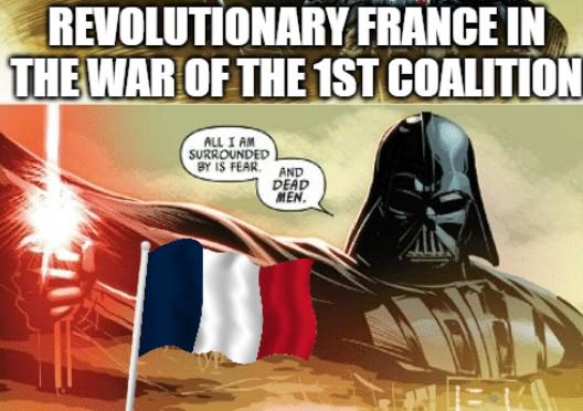 REVOLUTIONARY FRANCE IN THE WAR OF THE 1ST COALITION ALL I AM SURROUNDED BY IS FEAR AND DEAD MEN.