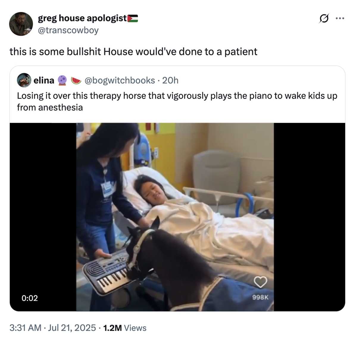 X user @transcowboy quoted the video of a mini therapy horse playing the piano for a hospitalized child, writing, "this is some b------- House would've done to a patient."