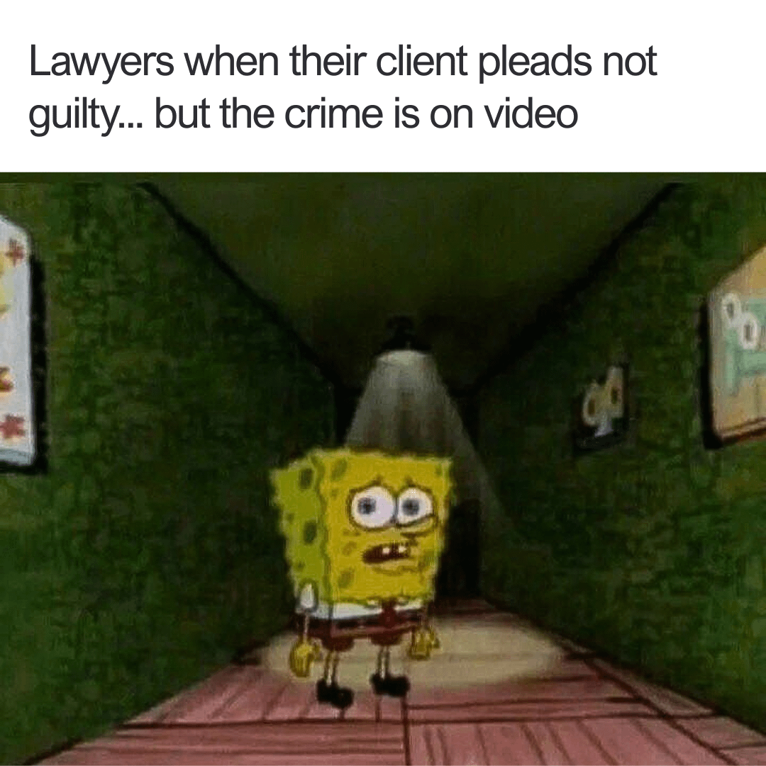 Lawyers when their client pleads not guilty... but the crime is on video