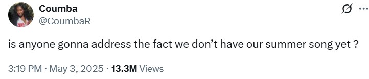 A tweet reading, "is anyone gonna address the fact we don’t have our summer song yet ?" The tweet is by @coumbaR.