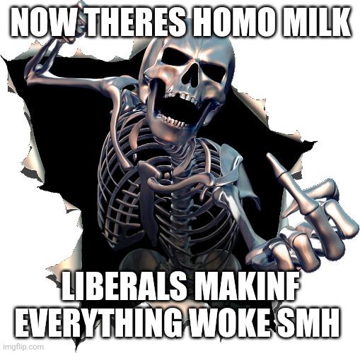 NOW THERES H--- MILK LIBERALS MAKINF EVERYTHING WOKE SMH imgflip.com