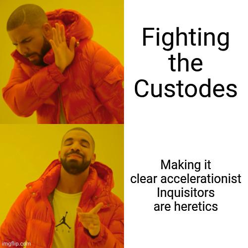 imgflip.com Fighting the Custodes Making it clear accelerationist Inquisitors are heretics