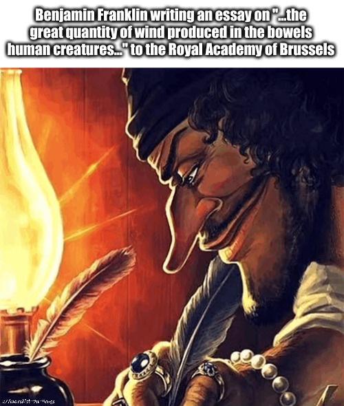 Benjamin Franklin writing an essay on"...the great quantity of wind produced in the bowels human creatures..." to the Royal Academy of Brussels Awards-lings