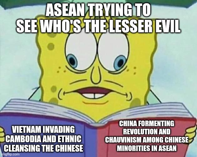 ASEAN TRYING TO SEE WHO'S THE LESSER EVIL VIETNAM INVADING CAMBODIA AND ETHNIC CLEANSING THE CHINESE imgflip.com CHINA FORMENTING REVOLUTION AND CHAUVINISM AMONG CHINESE MINORITIES IN ASEAN