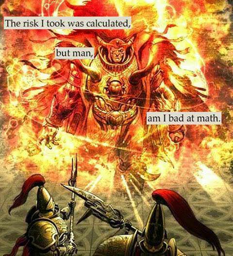 The risk I took was calculated, but man, am I bad at math.