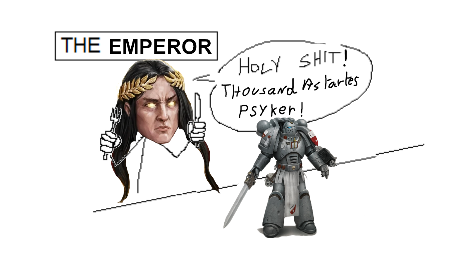 THE EMPEROR H--------! Thousand Astartes Psyker!