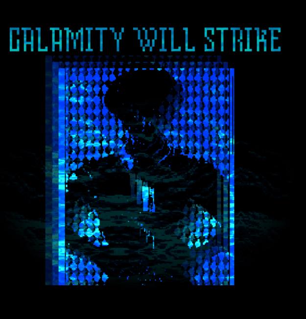 CALAMITY WILL STRIKE