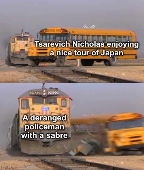 imgflip.com Tsarevich Nicholas enjoying a nice tour of Japan 2922 12822 A deranged policeman with a sabre