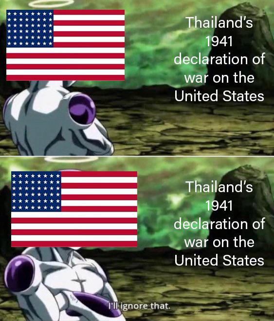 I'll ignore that. Thailand's 1941 declaration of war on the United States Thailand's 1941 declaration of war on the United States