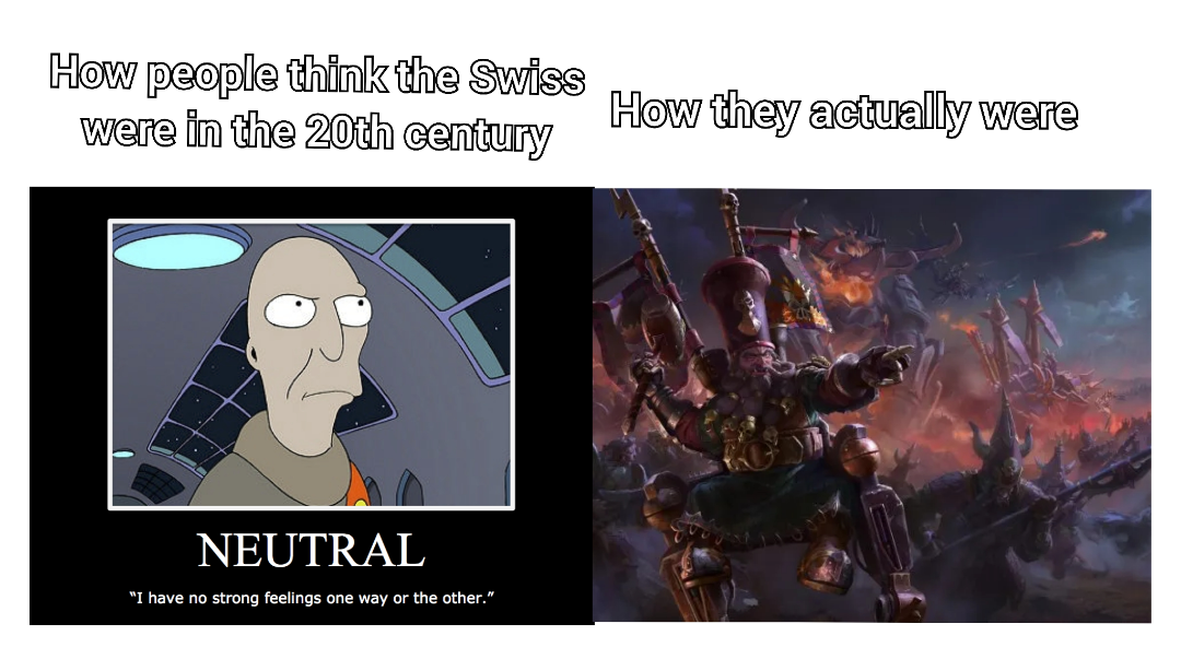 How people think the Swiss were in the 20th century How they actually were NEUTRAL "I have no strong feelings one way or the other."