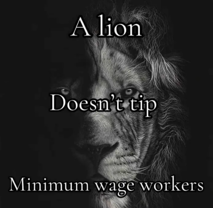 A lion Doesn't tip Minimum wage workers