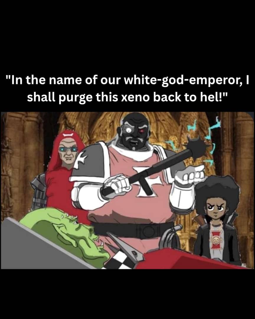 "In the name of our white-god-emperor, I shall purge this xeno back to hel!"