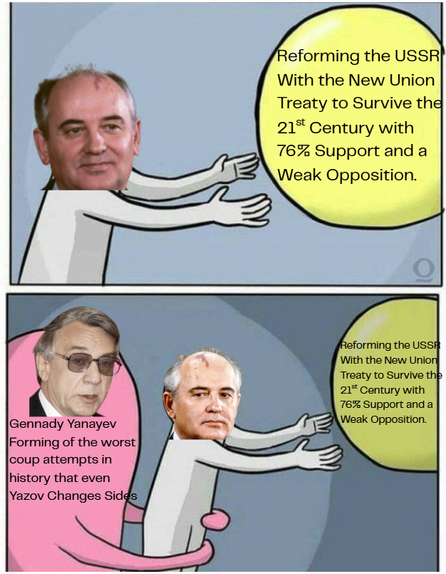 Reforming the USSR With the New Union Treaty to Survive the 21st Century with 76% Support and a Weak Opposition. Gennady Yanayev Forming of the worst coup attempts in history that even Yazov Changes Sides Reforming the USSR With the New Union Treaty to Survive the 21st Century with 76% Support and a Weak Opposition.