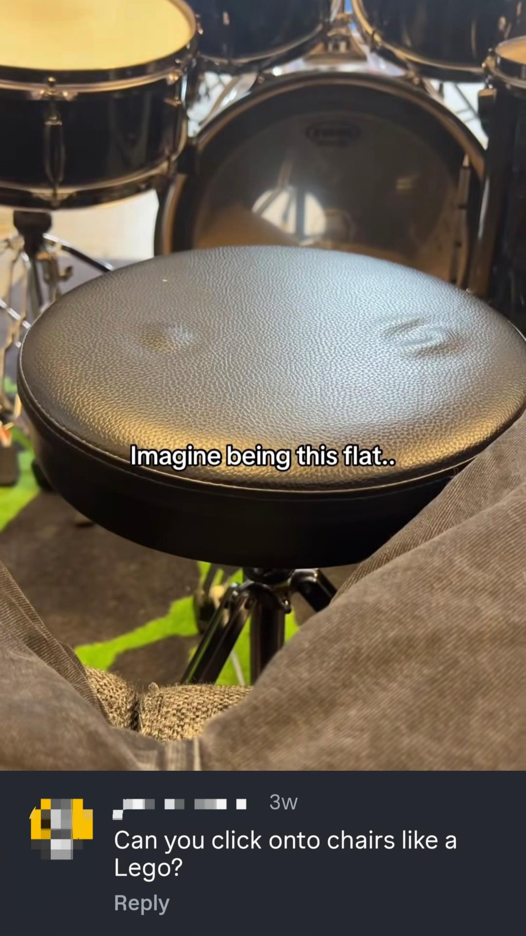 Imagine being this flat.. 3w Can you click onto chairs like a Lego? Reply