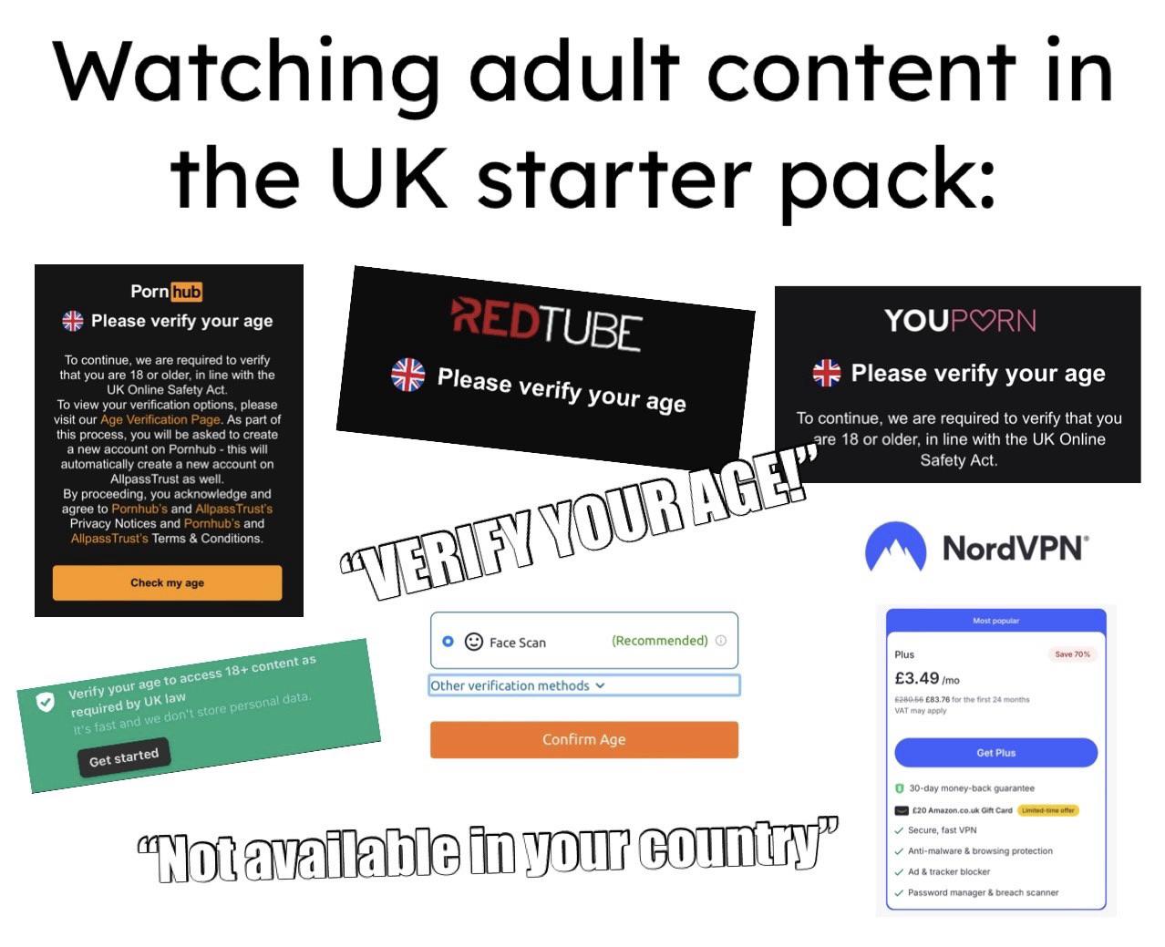 Watching adult content in the UK starter pack: P--- hub Please verify your age To continue, we are required to verify that you are 18 or older, in line with the UK Online Safety Act. To view your verification options, please visit our Age Verification Page. As part of this process, you will be asked to create a new account on Pornhub - this will automatically create a new account on Allpass Trust as well. By proceeding, you acknowledge and agree to Pornhub's and Allpass Trust's Privacy Notices and Pornhub's and Allpass Trust's Terms & Conditions. Check my age Verify your age to access 18+ content as required by UK law It's fast and we don't store personal data. Get started REDTUBE Please verify your age YOUPORN Please verify your age To continue, we are required to verify that you are 18 or older, in line with the UK Online "VERIFY YOUR AGE!" Face Scan Other verification methods (Recommended) O Plus Confirm Age Safety Act. NordVPN® Most popular £3.49/mo 628056 £83.76 for the first 24 months VAT may apply Get Plus Save 70% "Not available in your country" 0 30-day money-back guarantee £20 Amazon.co.uk Gift Card Limited-time offer Secure, fast VPN Anti-malware & browsing protection Ad & tracker blocker Password manager & breach scanner