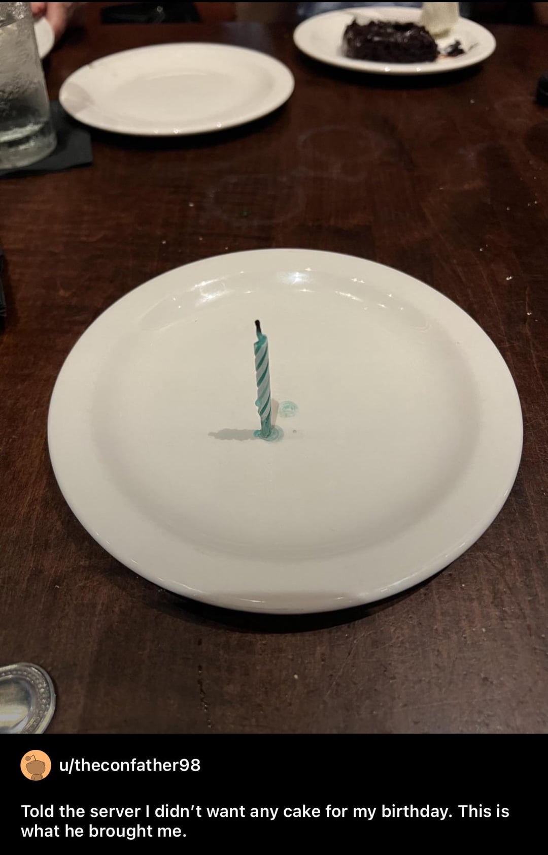 1 u/theconfather98 Told the server I didn't want any cake for my birthday. This is what he brought me.