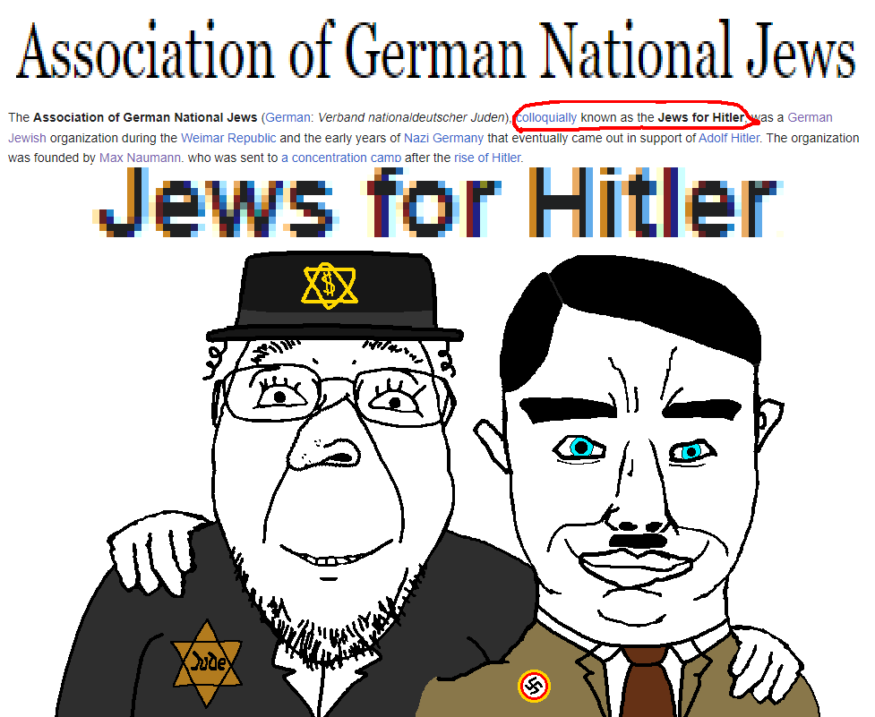 Association of German National Jews The Association of German National Jews (German: Verband nationaldeutscher Juden), colloquially known as the Jews for Hitler was a German Jewish organization during the Weimar Republic and the early years of Nazi Germany that eventually came out in support of Adolf Hitler. The organization was founded by Max Naumann, who was sent to a concentration camp after the rise of Hitler. Jews for Hitler ☑ 受 Jude