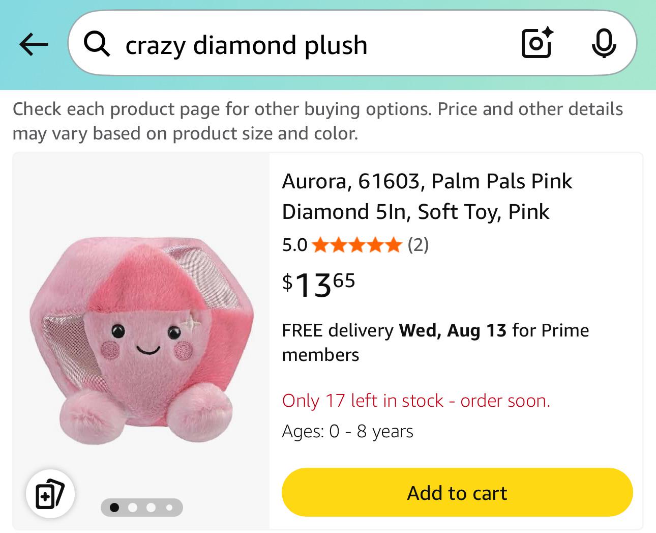 Q crazy diamond plush Check each product page for other buying options. Price and other details may vary based on product size and color. Aurora, 61603, Palm Pals Pink Diamond 5ln, Soft Toy, Pink 5.0 $1365 (2) FREE delivery Wed, Aug 13 for Prime members Only 17 left in stock - order soon. Ages: 0 - 8 years + Add to cart