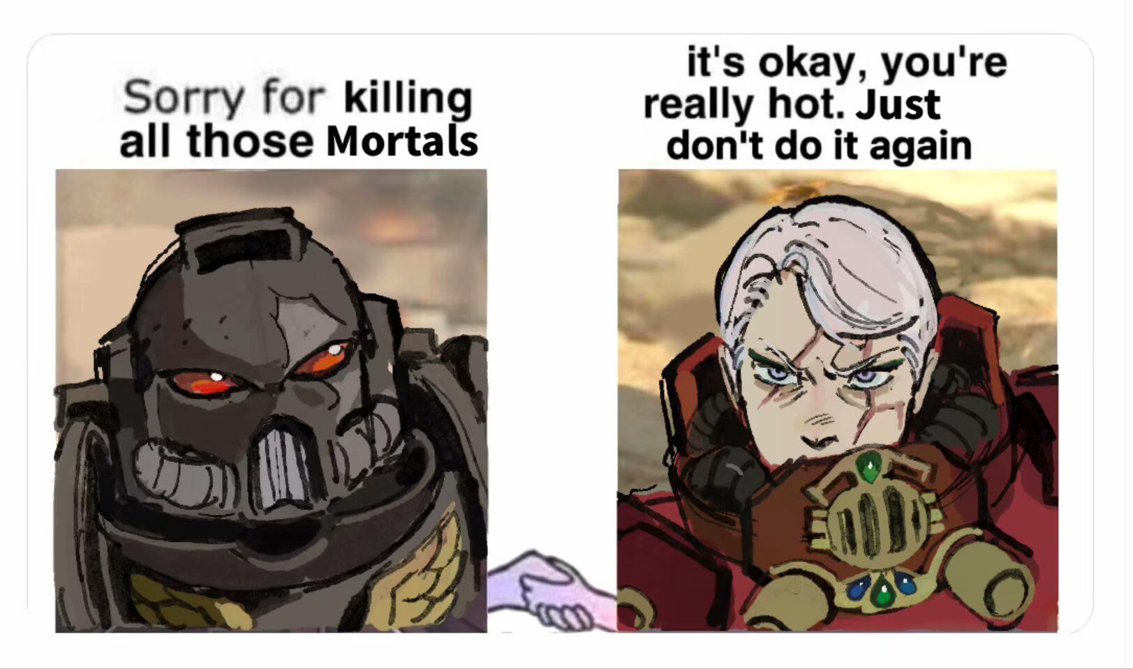 Sorry for killing all those Mortals it's okay, you're really hot. Just don't do it again