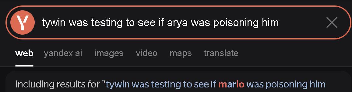 Ytywin was testing to see if arya was poisoning him web yandex ai images video maps translate Including results for "tywin was testing to see if mario was poisoning him