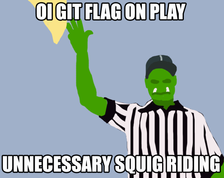 OI GIT FLAG ON PLAY UNNECESSARY SQUIG RIDING