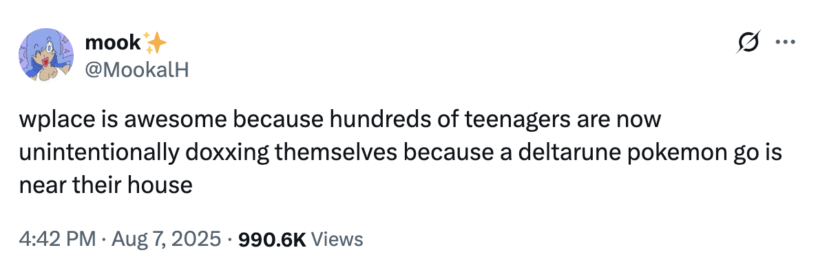Tweet by @MookalH that reads, "wplace is awesome because hundreds of teenagers are now unintentionally doxxing themselves because a deltarune pokemon go is near their house."