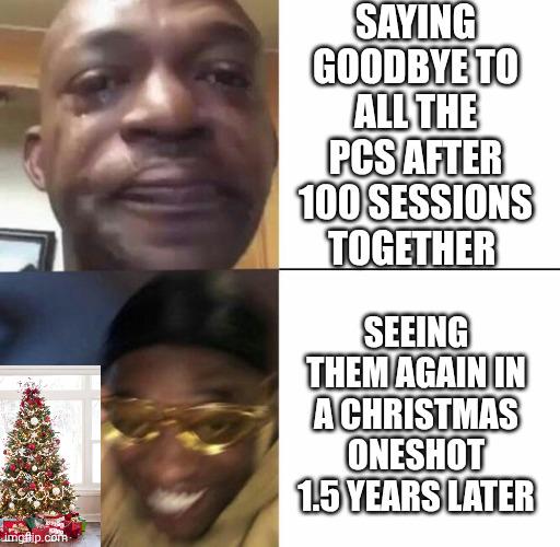 imgflip.com SAYING GOODBYE TO ALL THE PCS AFTER 100 SESSIONS TOGETHER SEEING THEM AGAIN IN A CHRISTMAS ONESHOT 1.5 YEARS LATER