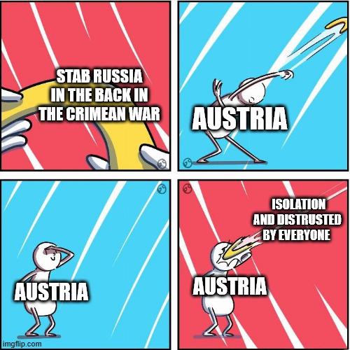 STAB RUSSIA IN THE BACK IN THE CRIMEAN WAR AUSTRIA ISOLATION AND DISTRUSTED BY EVERYONE AUSTRIA AUSTRIA imgflip.com
