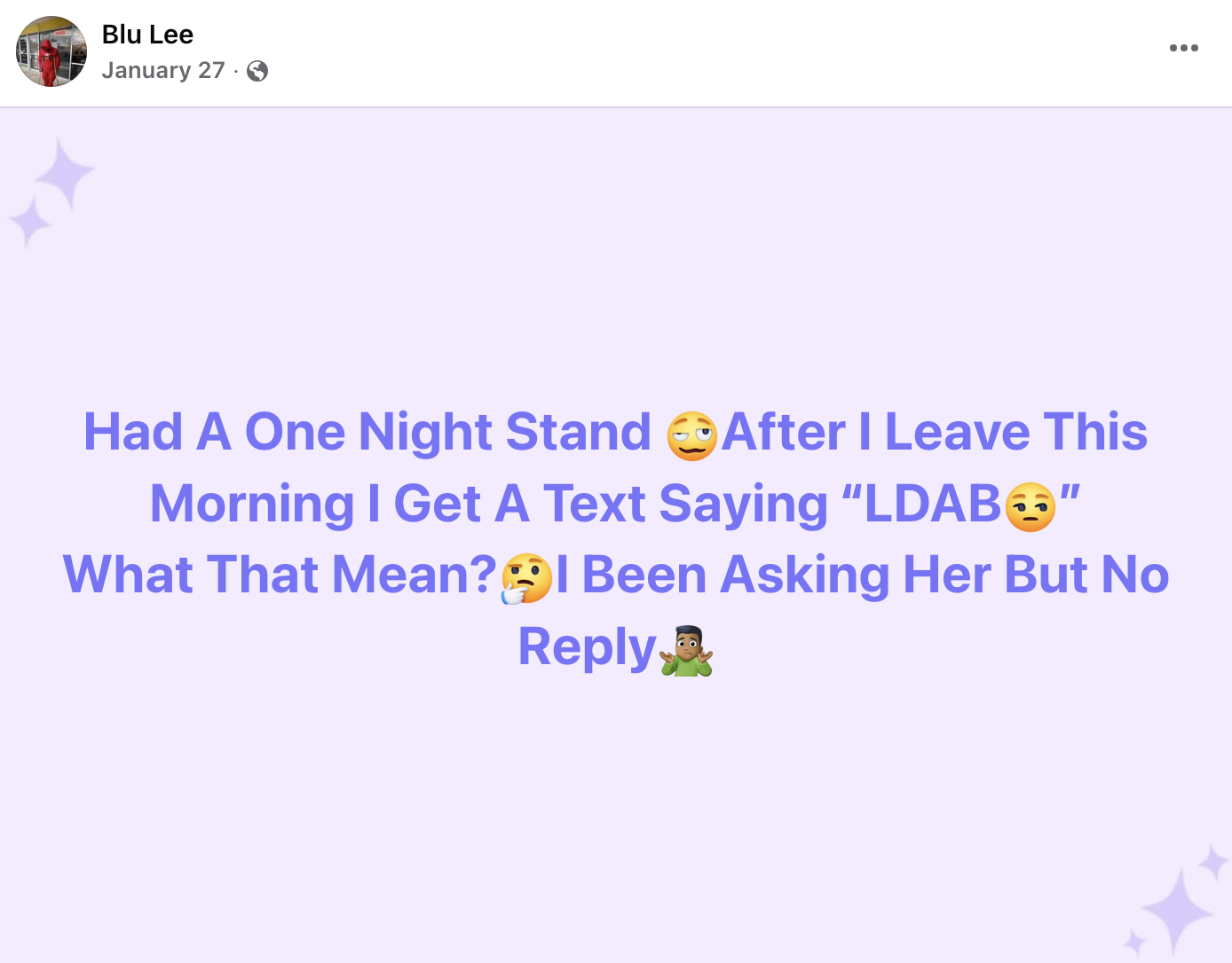 A "Facebook":https://knowyourmeme.com/memes/sites/facebook-meta post using the "slang":https://knowyourmeme.com/memes/internet-slang term "LDAB."