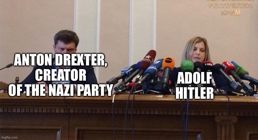 PECTVENIK KPM ANTON DREXTER, CREATOR - OF THE NAZI PARTY ADOLF HITLER imgflip.com