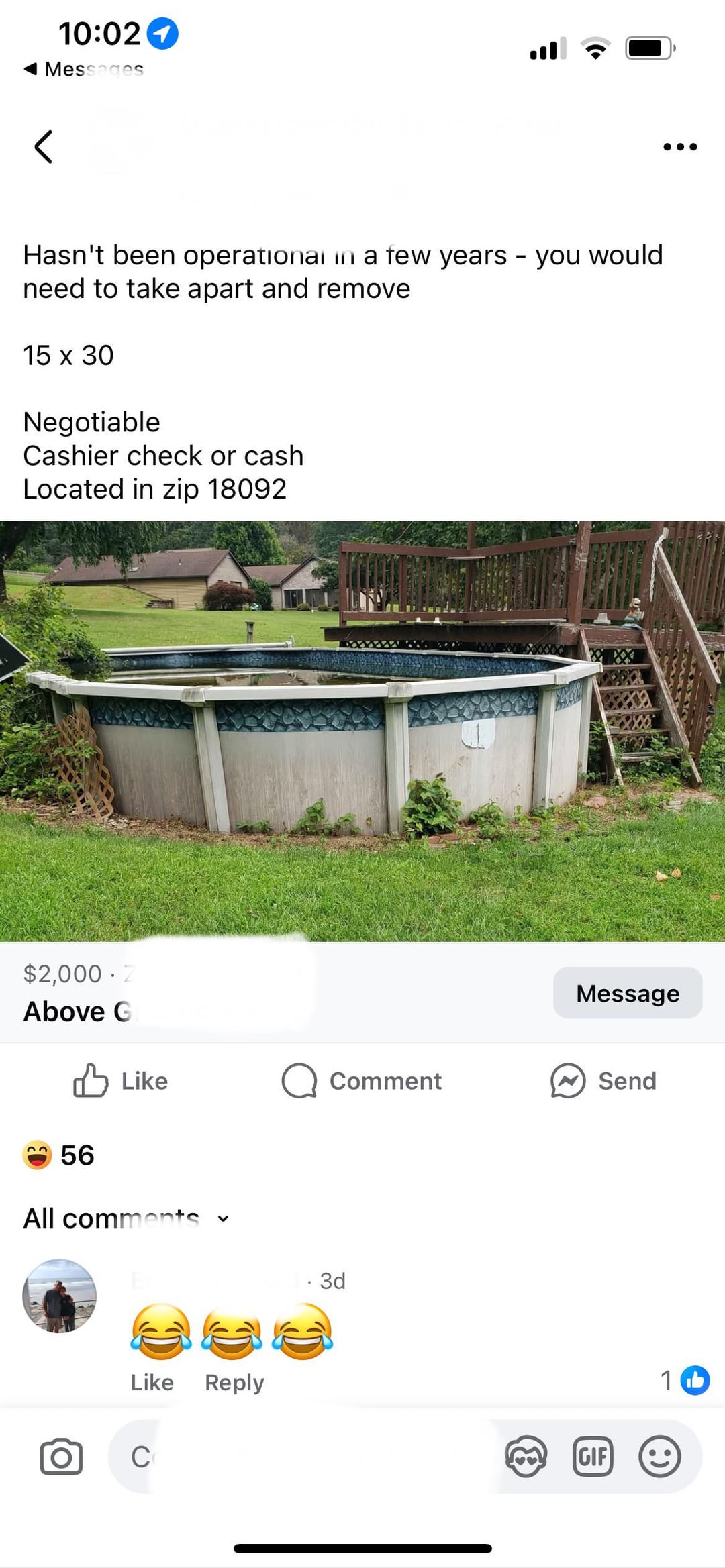 10:02 1 Messages Hasn't been operational in a few years - you would need to take apart and remove 15 x 30 Negotiable Cashier check or cash Located in zip 18092 $2,000 Z Above G Message Like Q Comment Send 56 All comments Like Reply Ο C . 3d (8 GIF 1 b