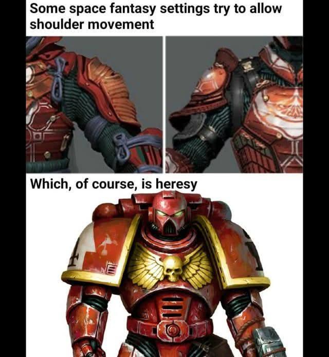 Some space fantasy settings try to allow shoulder movement Which, of course, is heresy