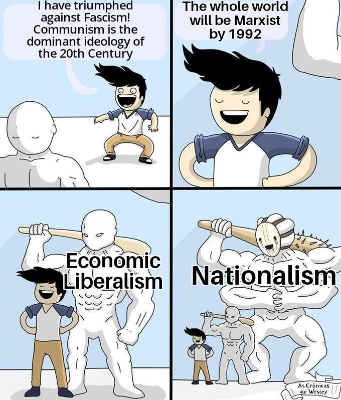 I have triumphed against Fascism! Communism is the dominant ideology of the 20th Century The whole world will be Marxist by 1992 Economic Liberalism Nationalism As Crônicas de Wesley