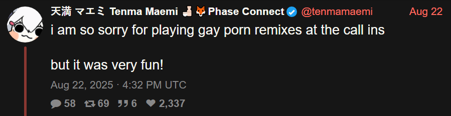 天満 マエミ Tenma Maemi ⭑Phase Connect @tenmamaemi i am so sorry for playing gay p--- remixes at the call ins but it was very fun! Aug 22, 2025 4:32 PM UTC 58 769 56 ♥2,337 Aug 22