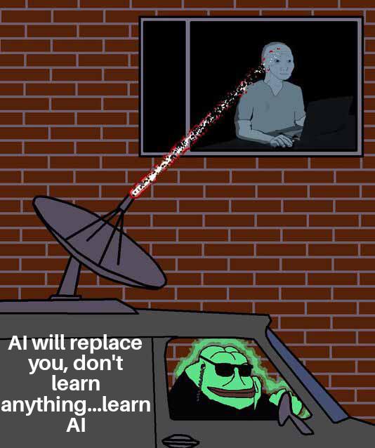 Al will replace you, don't learn anything...learn ΑΙ