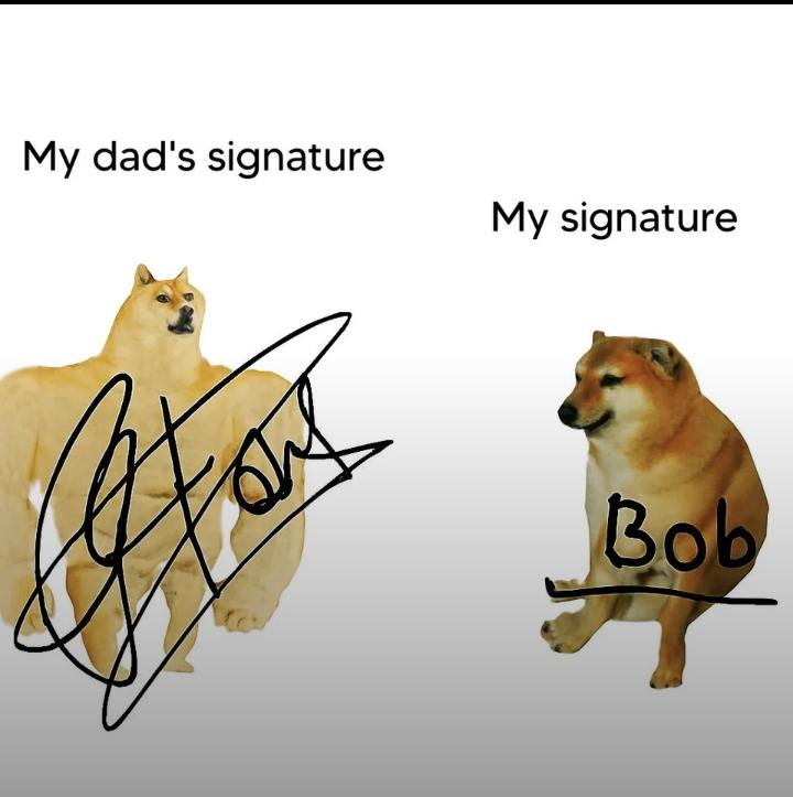 My dad's signature My signature Bob