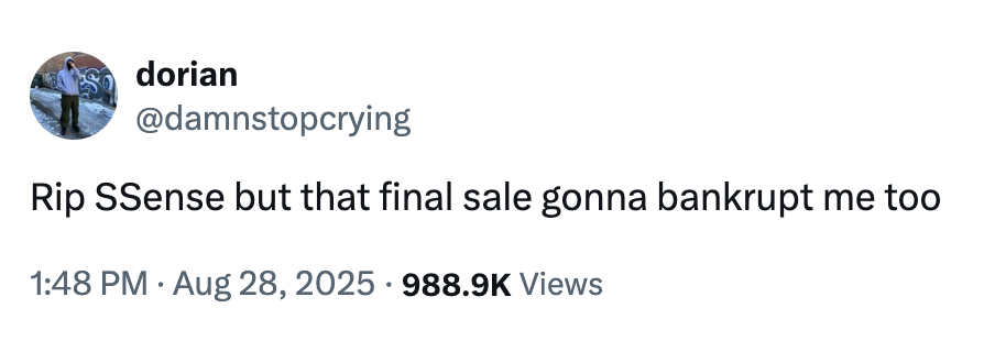 X user @damnstopcrying tweeted about Canadian luxury e-commerce brand SSENSE filing for bankruptcy protection, writing, "Rip SSense but that final sale gonna bankrupt me too," and gathering over 20,000 likes in five days.