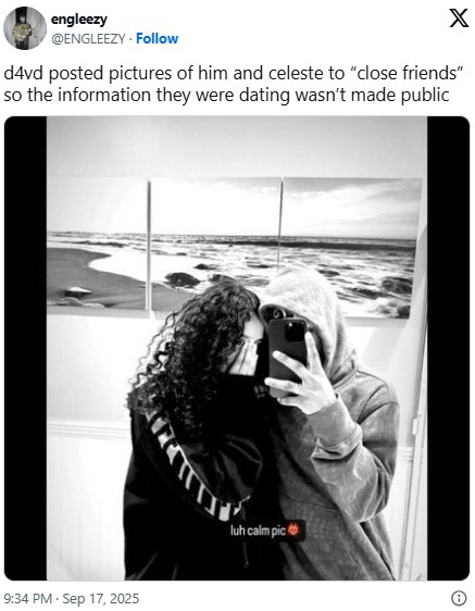 engleezy @ENGLEEZY - Follow X d4vd posted pictures of him and celeste to "close friends" so the information they were dating wasn't made public 9:34 PM · Sep 17, 2025 luh calm pic Θ