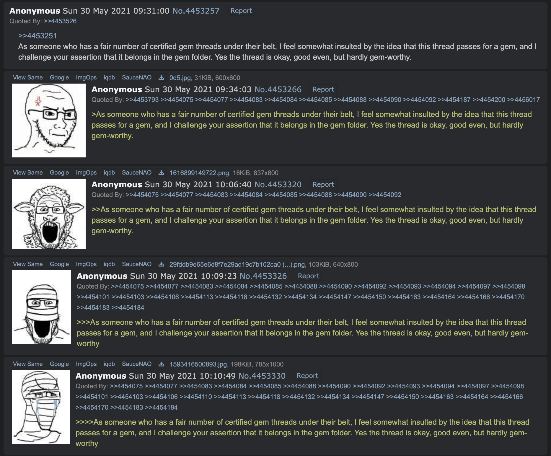 Soyjak.party users mock another user of May 30th, 2021, for writing, "As someone who has a fair number of certified gem threads under their belt, I feel somewhat insulted by the idea that this thread passes for a gem, and I challenge your assertion that it belongs in the gem folder. Yes the thread is okay, good even, but hardly gem-worthy."